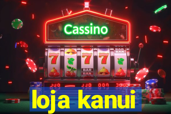 loja kanui